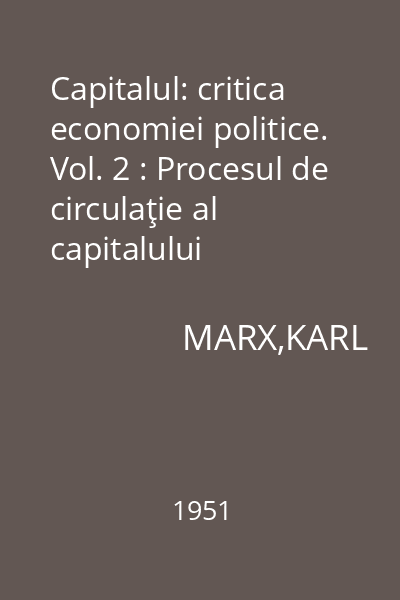 Capitalul: critica economiei politice. Vol. 2 : Procesul de circulaţie al capitalului
