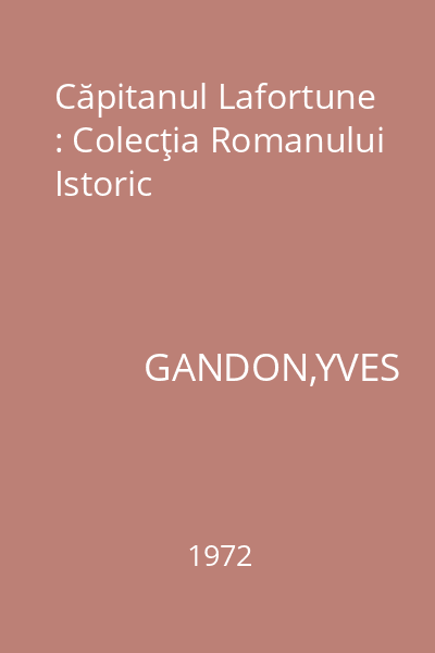 Căpitanul Lafortune : Colecţia Romanului Istoric
