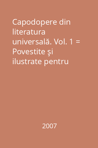 Capodopere din literatura universală. Vol. 1 = Povestite şi ilustrate pentru elevi 1 : Carte şcolară ilustrată