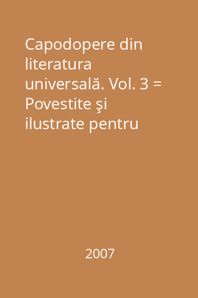 Capodopere din literatura universală. Vol. 3 = Povestite şi ilustrate pentru elevi 3 : Carte scolară ilustrată