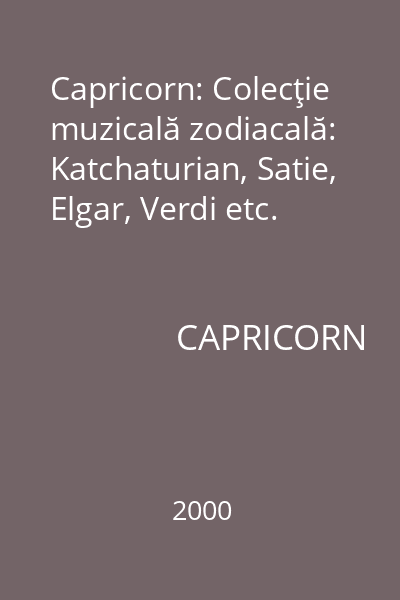 Capricorn: Colecţie muzicală zodiacală: Katchaturian, Satie, Elgar, Verdi etc.