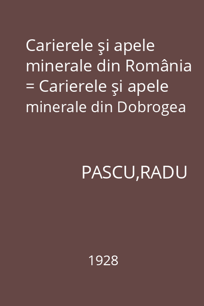 Carierele şi apele minerale din România = Carierele şi apele minerale din Dobrogea