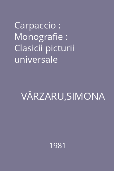 Carpaccio : Monografie : Clasicii picturii universale