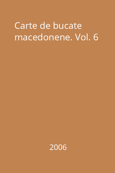Carte de bucate macedonene. Vol. 6