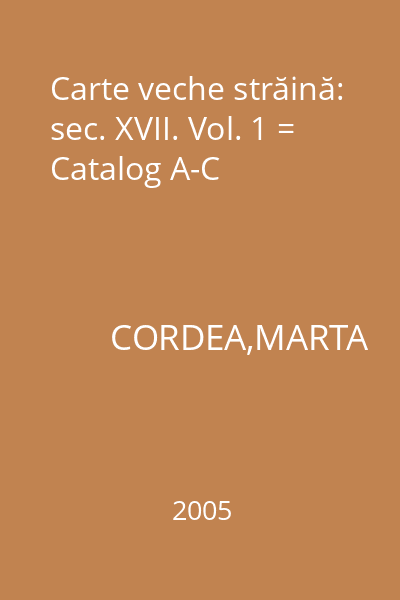 Carte veche străină: sec. XVII. Vol. 1 = Catalog A-C