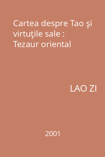Cartea despre Tao şi virtuţile sale : Tezaur oriental