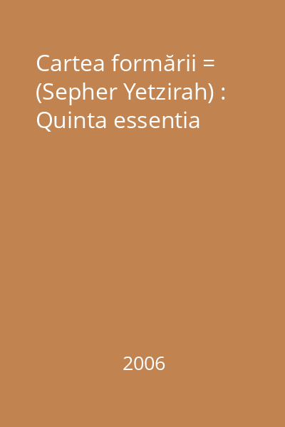 Cartea formării = (Sepher Yetzirah) : Quinta essentia