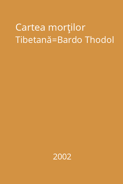 Cartea morţilor Tibetană=Bardo Thodol
