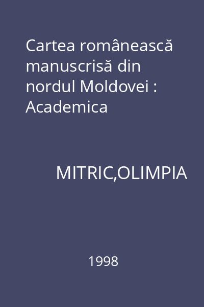 Cartea românească manuscrisă din nordul Moldovei : Academica