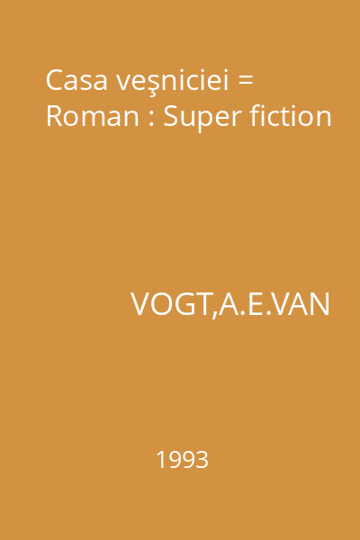 Casa veşniciei = Roman : Super fiction