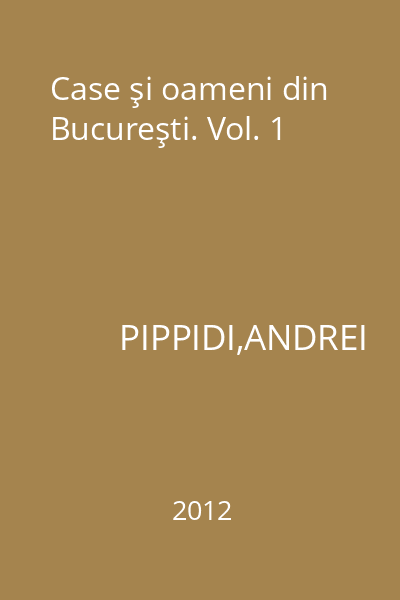 Case şi oameni din Bucureşti. Vol. 1