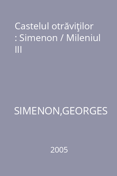 Castelul otrăviţilor : Simenon / Mileniul III