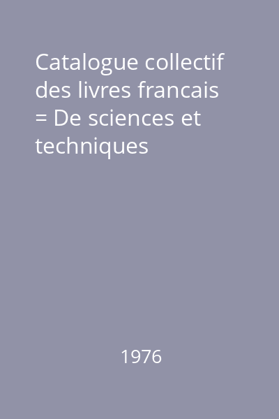 Catalogue collectif des livres francais = De sciences et techniques