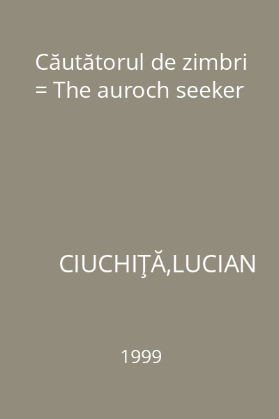 Căutătorul de zimbri = The auroch seeker