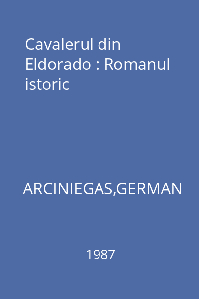 Cavalerul din Eldorado : Romanul istoric