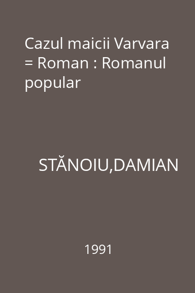 Cazul maicii Varvara = Roman : Romanul popular