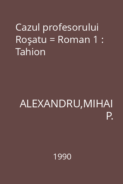 Cazul profesorului Roşatu = Roman 1 : Tahion