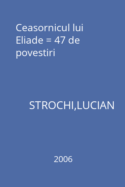 Ceasornicul lui Eliade = 47 de povestiri