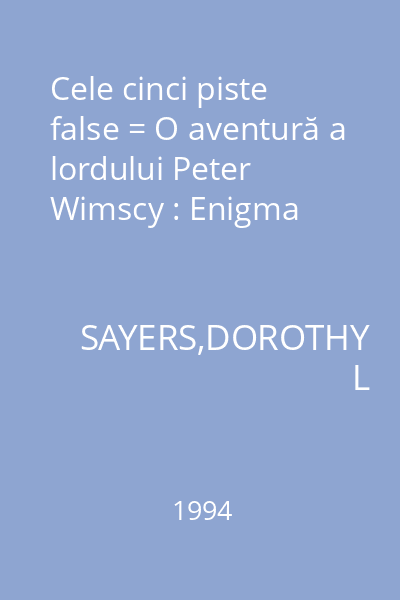 Cele cinci piste false = O aventură a lordului Peter Wimscy : Enigma