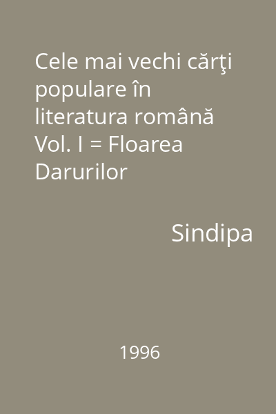 Cele mai vechi cărţi populare în literatura română Vol. I = Floarea Darurilor