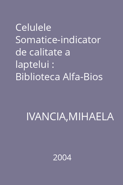 Celulele Somatice-indicator de calitate a laptelui : Biblioteca Alfa-Bios