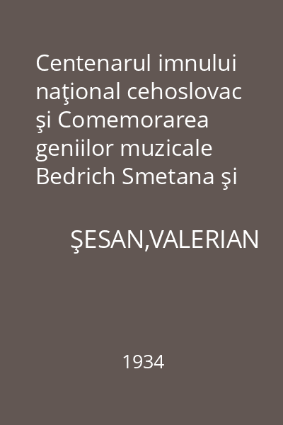 Centenarul imnului naţional cehoslovac şi Comemorarea geniilor muzicale Bedrich Smetana şi Antoniu Dvorak = 2 Conferinţe ţinute în Aula Universităţii din Cernăuţi cu ocazia aniversării  zilei naţionale cehoslovace la 28 octombrie 1934