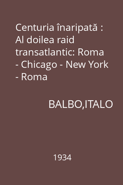 Centuria înaripată : Al doilea raid transatlantic: Roma - Chicago - New York - Roma