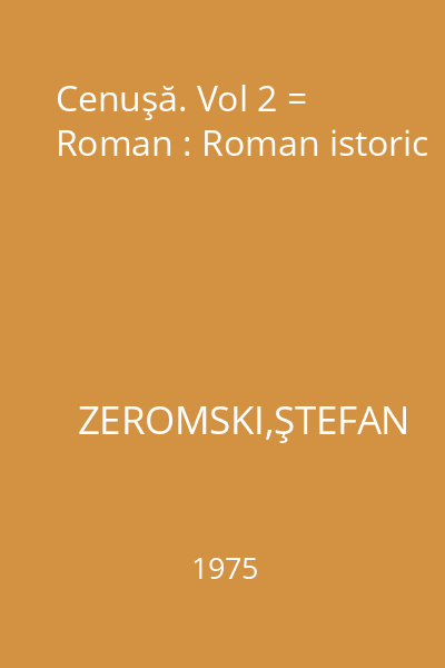 Cenuşă. Vol 2 = Roman : Roman istoric