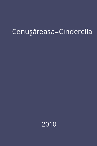 Cenuşăreasa=Cinderella