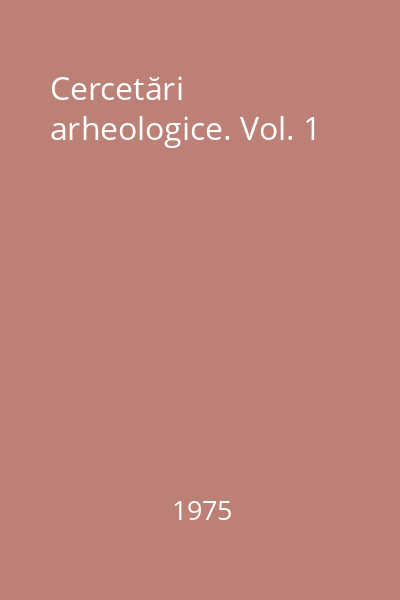Cercetări arheologice. Vol. 1
