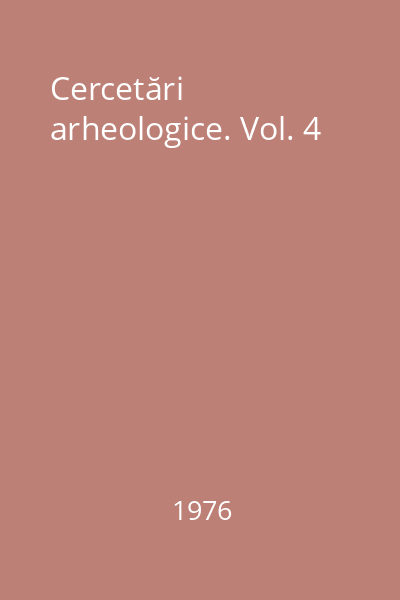 Cercetări arheologice. Vol. 4