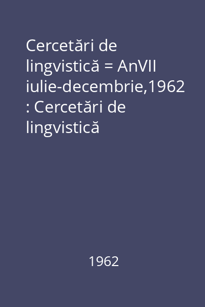 Cercetări de lingvistică = AnVII iulie-decembrie,1962 : Cercetări de lingvistică