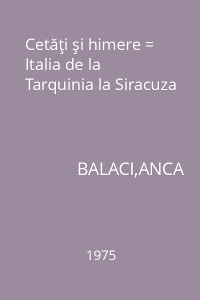 Cetăţi şi himere = Italia de la Tarquinia la Siracuza