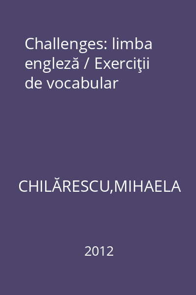 Challenges: limba engleză / Exerciţii de vocabular