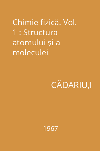 Chimie fizică. Vol. 1 : Structura atomului şi a moleculei