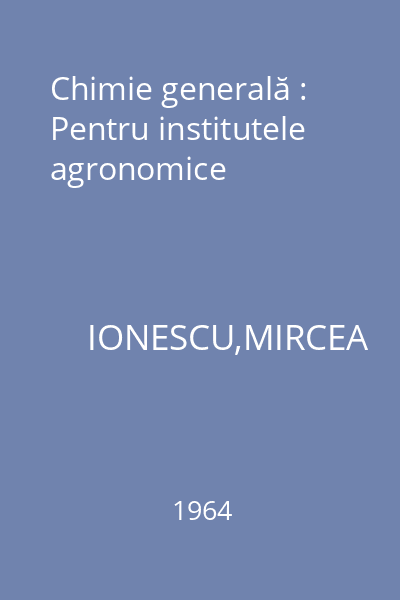 Chimie generală : Pentru institutele agronomice