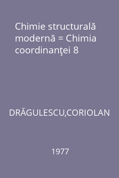 Chimie structurală modernă = Chimia coordinanţei 8