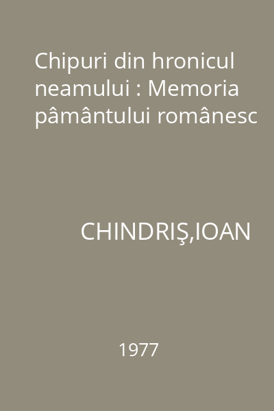 Chipuri din hronicul neamului : Memoria pâmântului românesc