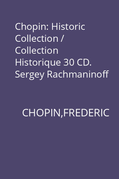 Chopin: Historic Collection / Collection Historique 30 CD. Sergey Rachmaninoff - Alexander Brailowsky CD 23 : Sergey Rachmaninoff - Alexander Brailowsky