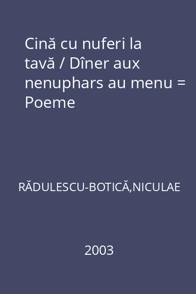 Cină cu nuferi la tavă / Dîner aux nenuphars au menu = Poeme