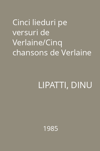 Cinci lieduri pe versuri de Verlaine/Cinq chansons de Verlaine