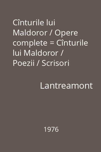 Cînturile lui Maldoror / Opere complete = Cînturile lui Maldoror / Poezii / Scrisori