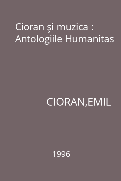 Cioran şi muzica : Antologiile Humanitas