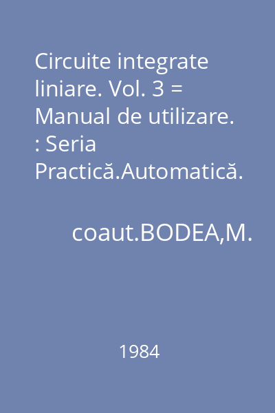 Circuite integrate liniare. Vol. 3 = Manual de utilizare. : Seria Practică.Automatică.