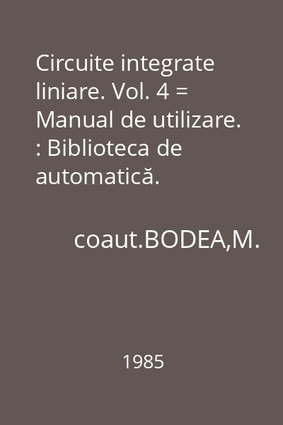 Circuite integrate liniare. Vol. 4 = Manual de utilizare. : Biblioteca de automatică.