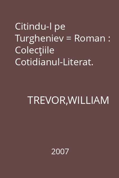 Citindu-l pe Turgheniev = Roman : Colecţiile Cotidianul-Literat.