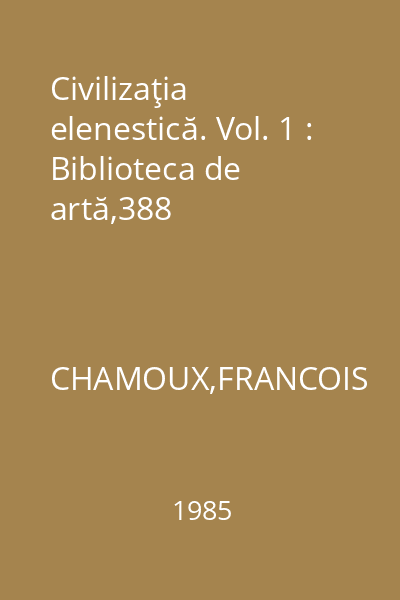 Civilizaţia elenestică. Vol. 1 : Biblioteca de artă,388