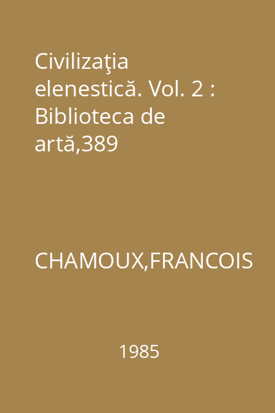 Civilizaţia elenestică. Vol. 2 : Biblioteca de artă,389