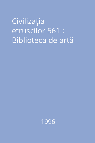 Civilizaţia etruscilor 561 : Biblioteca de artă
