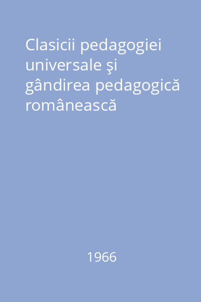 Clasicii pedagogiei universale şi gândirea pedagogică românească